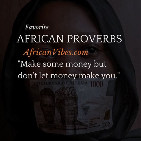 Make Some Money But Dont Let Money Make You African Proverb