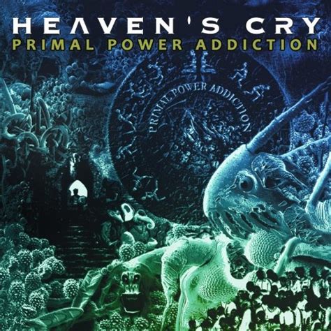 primal power addiction heaven s cry songs reviews credits allmusic