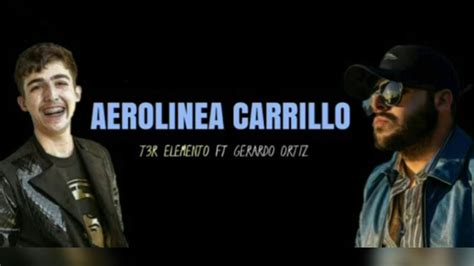 Aerolinea Carrillo T3r Elemento Ft Gerardo Ortiz Youtube