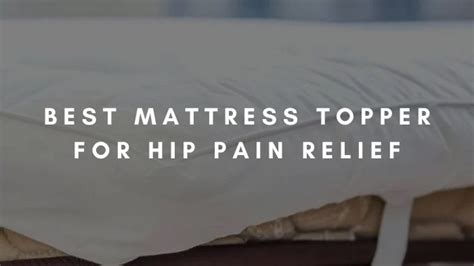 The Best Mattress Topper For Hip Pain Relief In 2023