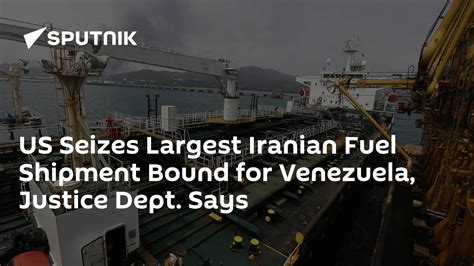 Us Seizes Largest Iranian Fuel Shipment Bound For Venezuela Justice Dept Says 14082020