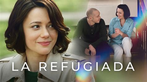 La Refugiada Películas Completas En Español Latino Youtube