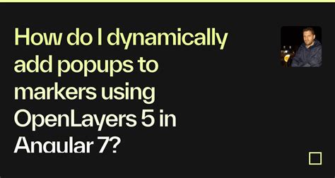 How Do I Dynamically Add Popups To Markers Using Openlayers 5 In