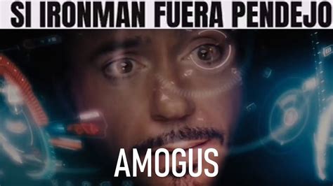 Si Ironman Fuera Pendejo Amogus Youtube