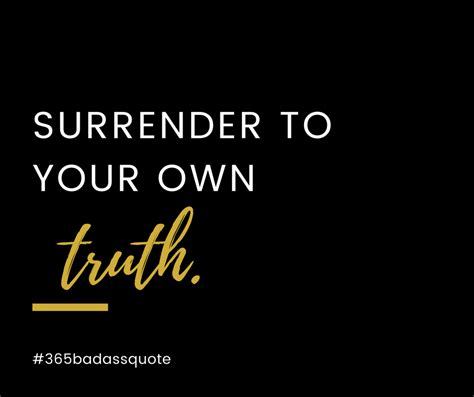 Are You Living In Your Own Truth Have You Surrendered To It Your