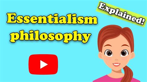 Essentialism Philosophy Explained Easy Explanation Of Essentialism Philosophy Youtube