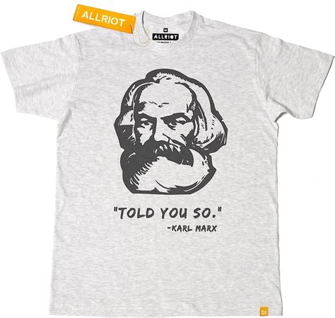 Karl Marx Tribute T Shirt I Told You So Anti Capitalism Political T