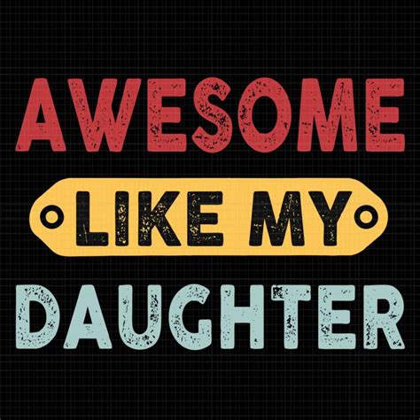 Awesome Like My Daughter Svg Father S Day Svg My Daughter Svg Daddy Svg Buy T Shirt Designs