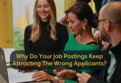 Why Do Your Job Postings Keep Attracting The Wrong Applicants