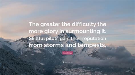 Epictetus Quote The Greater The Difficulty The More Glory In