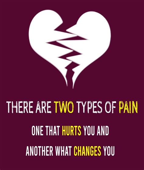 There Are Two Types Of Pain One That Hurts You And Another What