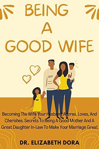 BEING A GOOD WIFE Becoming The Wife Your Husband Adores Loves And Cherishes Secrets To Being