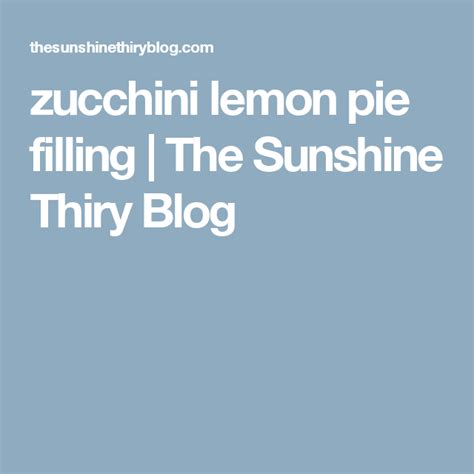 Zucchini Lemon Pie Filling The Sunshine Thiry Blog Lemon Pie Lemon Pie Filling Pie Filling