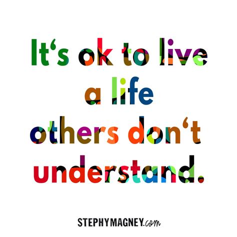 Its Ok To Live A Life Others Dont Understand Dont Understand Life