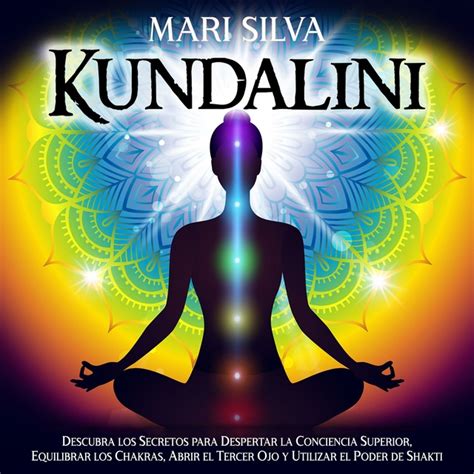 Kundalini Descubra Los Secretos Para Despertar La Conciencia Superior