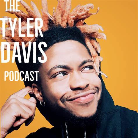 The Tyler Davis Podcast Tyler Davis Listen Notes