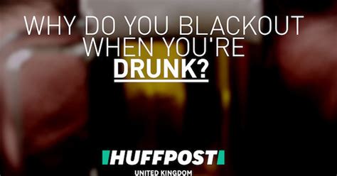What Happens When You Blackout When Youre Drunk Huffpost Uk