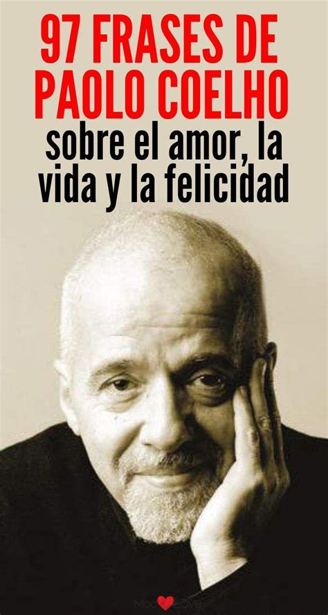 Las Frases De Paulo Coelho Nos Invitan A Reflexionar Sobre Nuestras