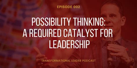 002 Possibility Thinking A Required Catalyst For Transformational
