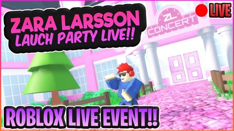 ZARA LARSSON LAUNCH PARTY NOW PLAYING GREENVILLE LIVE ROBLOX