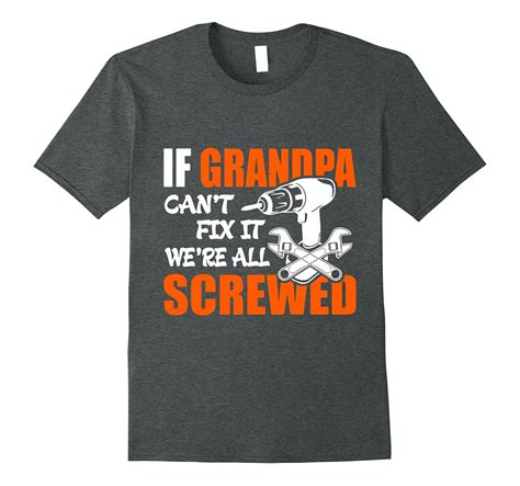 If Grandpa Cant Fix It Were All Screwed T Shirt Funny T Art Artvinatee
