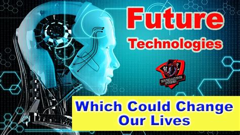 Top 10 Future Technologies That Will Change Our World Future