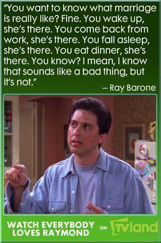 This is a list of fictional characters from everybody loves raymond, an american sitcom, originally broadcast on cbs from september 13, 1996, to may 16, 2005. 1000+ images about TV Quotes That Inspire on Pinterest ...