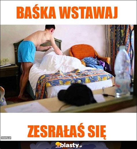 Baśka Wstawaj Memy Y I śmieszne Obrazki Facebook Tapety