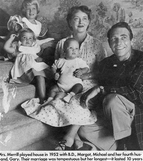 Bette Davis ~ 1908 1989 Husband Gary Merrill ~ 1915 1990 M 1950 1960 With Daughters