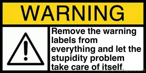 Remove The Warning Labels From Everything And Let The Stupidity Problem