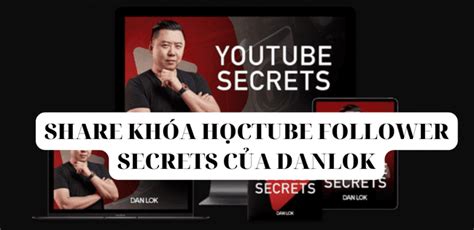 Share Tube Follower Secrets Dan Lok KhÓa HỌc Youtube Cho NgƯỜi MỚi 2022 Windowvn