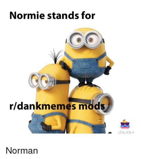 Normie Stands For Rdankmemes Mods Dank Meme On Meme