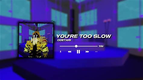 Youre Too Slow Odetari Songs😵‍💫🎶 Youtube