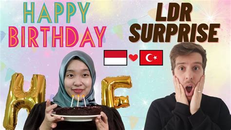 ldr birthday surprise ldr couple indo turki youtube