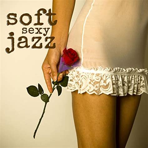 Soft Jazz Sexy Music Instrumental Relaxation Saxophone Music Di Soft Jazz Su Amazon Music