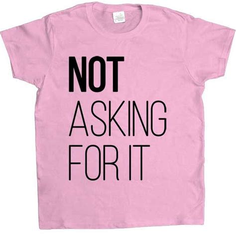 Not Asking For It Women S T Shirt Feminist Issues Feminist Clothes