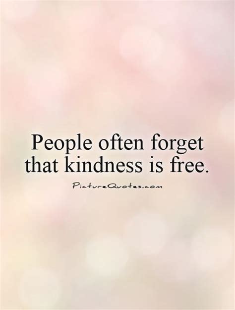 People Often Forget That Kindness Is Free Picture Quotes