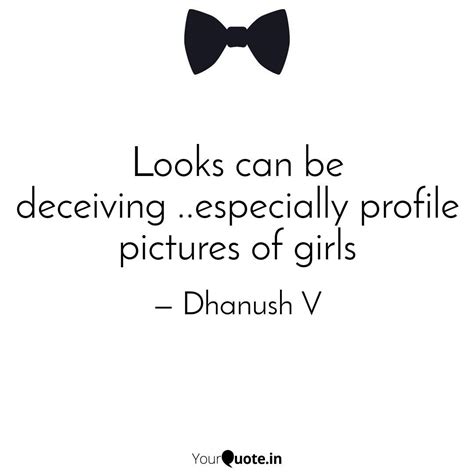 Looks Can Be Deceiving Quotes And Writings By Dhanush V Yourquote