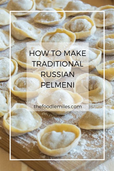 the ultimate guide to making traditional russian pelmeni the foodie miles