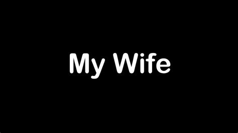 My Wife Youtube