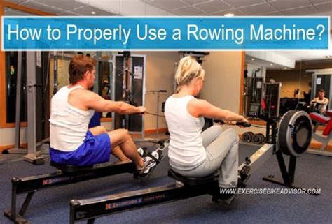 How To Properly Use A Rowing Machine Exercise Bike Advisor