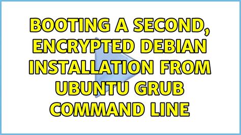 Booting A Second Encrypted Debian Installation From Ubuntu Grub