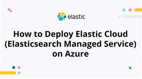 How To Deploy Elastic Cloud Elasticsearch Managed Service On Azure