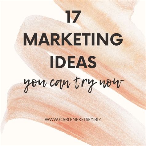 17 Marketing Ideas You Can Try Right Now Carlene Kelsey