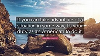 John Swartzwelder Quote: “If you can take advantage of a situation in ...