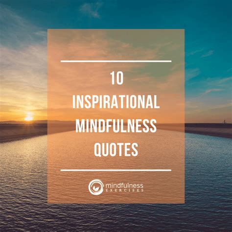 10 Inspirational Mindfulness Quotes Mindfulness Exercises