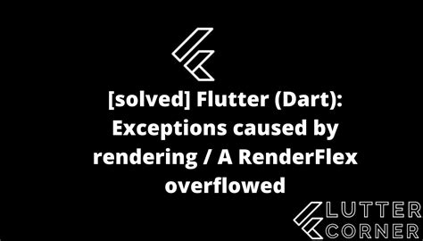 Solved Flutter Dart Exceptions Caused By Rendering A Renderflex Overflowed Solving
