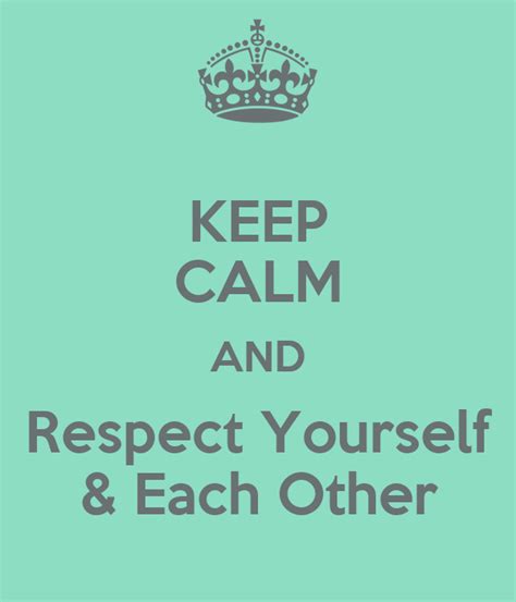 Keep Calm And Respect Yourself And Each Other Poster Yasmin Keep Calm