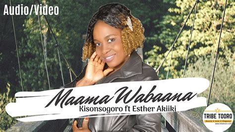 Maama Wabaana By Kisonsogoro Ft Esther Akiiki Beautiful Tooro Music