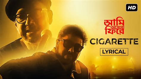 Cigarette সিগারেট Lyrical Aami Ashbo Phirey Anjan Dutt Neel
